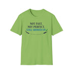 Not Fast, Not Perfect, Still Showed up - T-Shirt