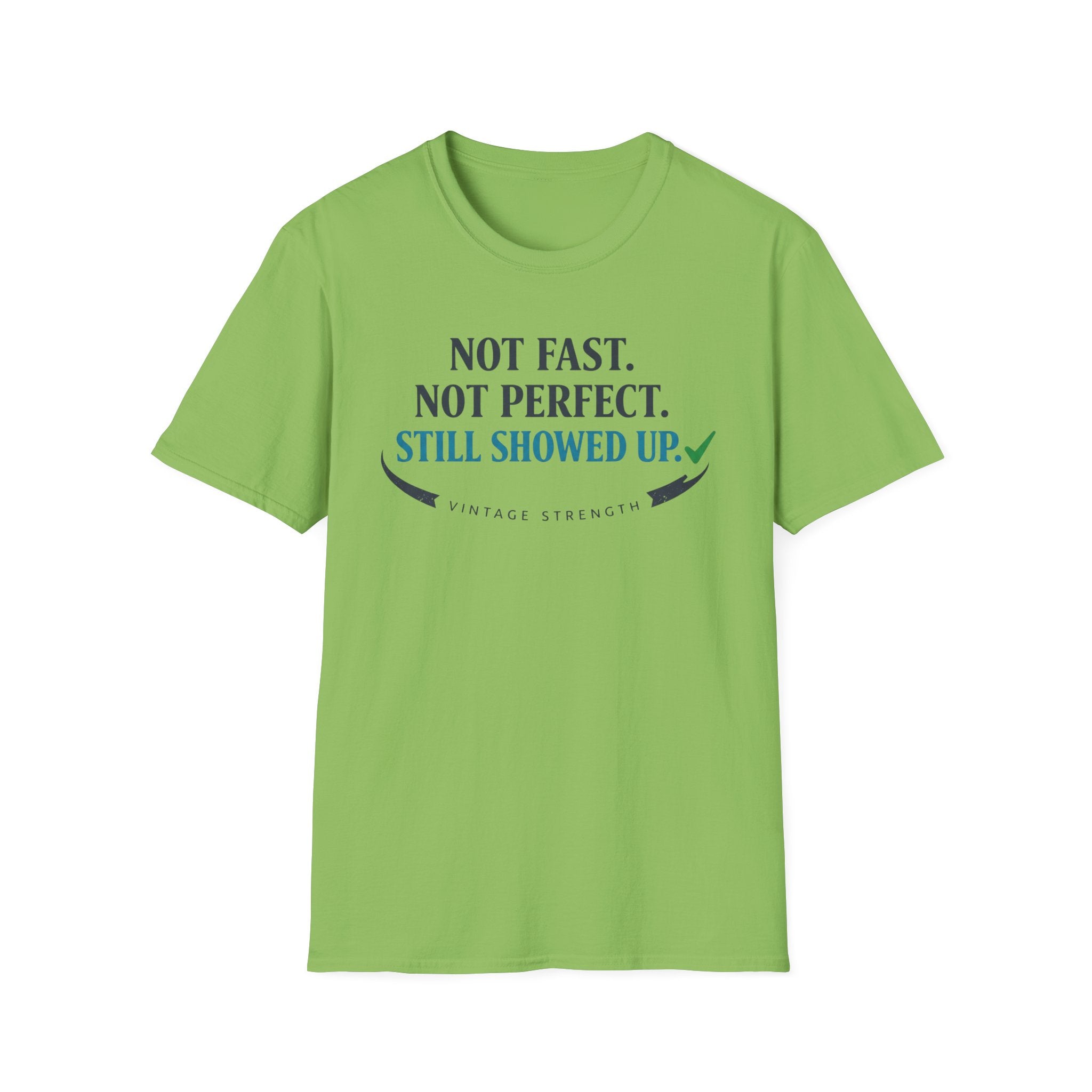 Not Fast, Not Perfect, Still Showed up - T-Shirt
