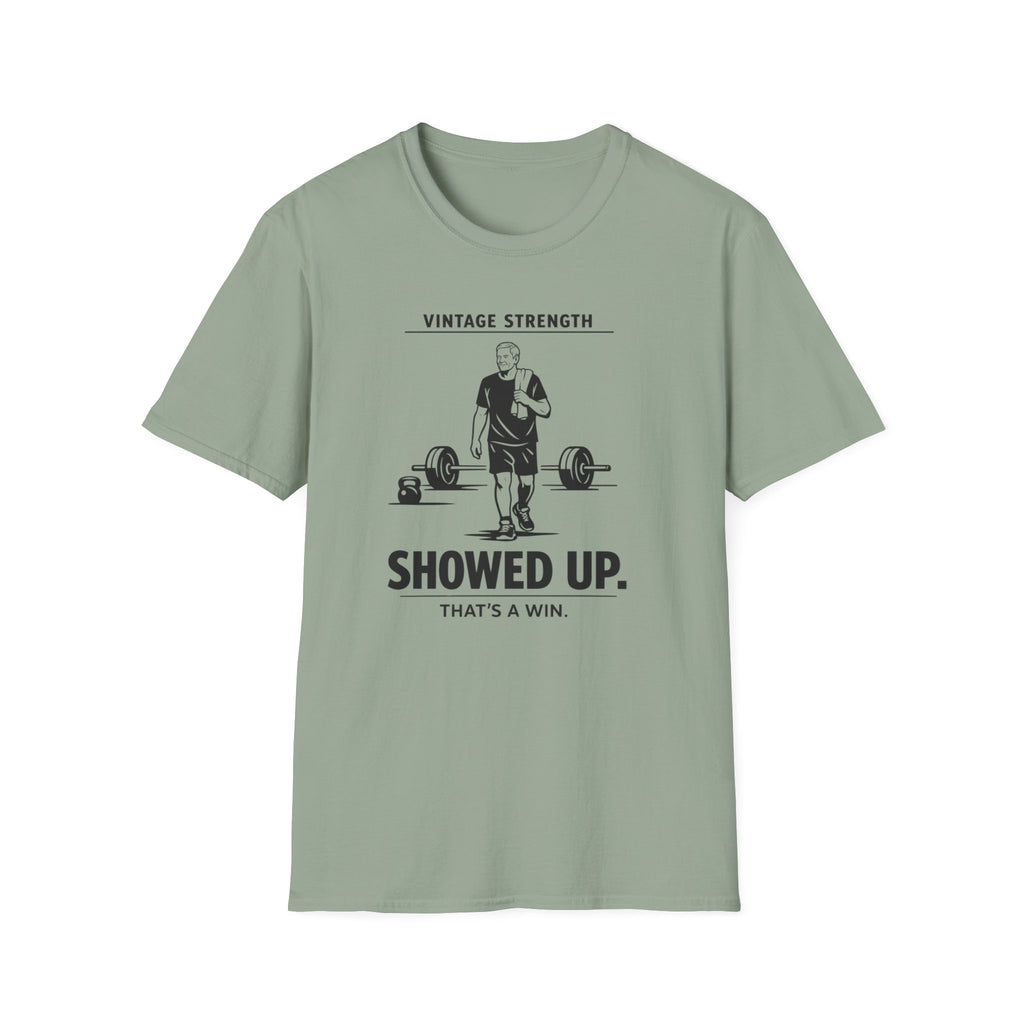 Showed up, Thats a win - T-Shirt