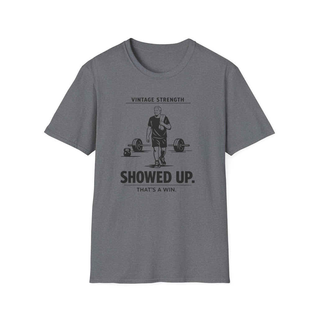 Showed up, Thats a win - T-Shirt