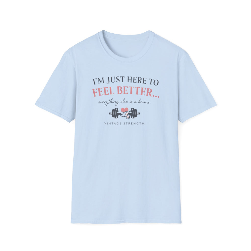 Here to feel better - T-Shirt
