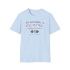 Here to feel better - T-Shirt