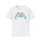 Not Fast, Not Perfect, Still Showed up - T-Shirt