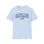 Knee Brace Life - T-Shirt