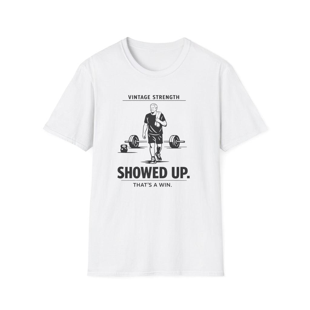 Showed up, Thats a win - T-Shirt
