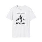 Showed up, Thats a win - T-Shirt