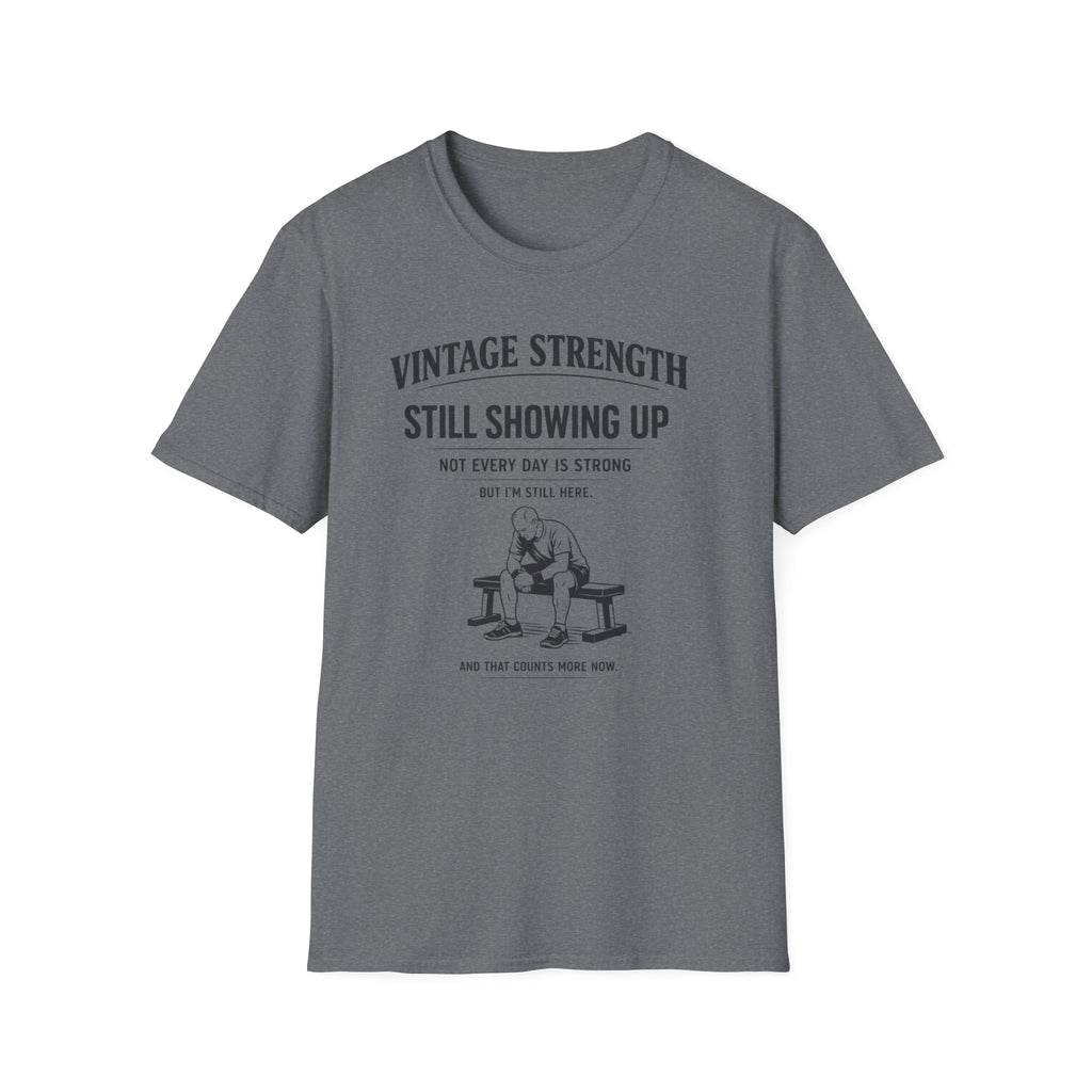 Still showing up - T-Shirt