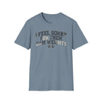 I Feel Sorry - T-Shirt