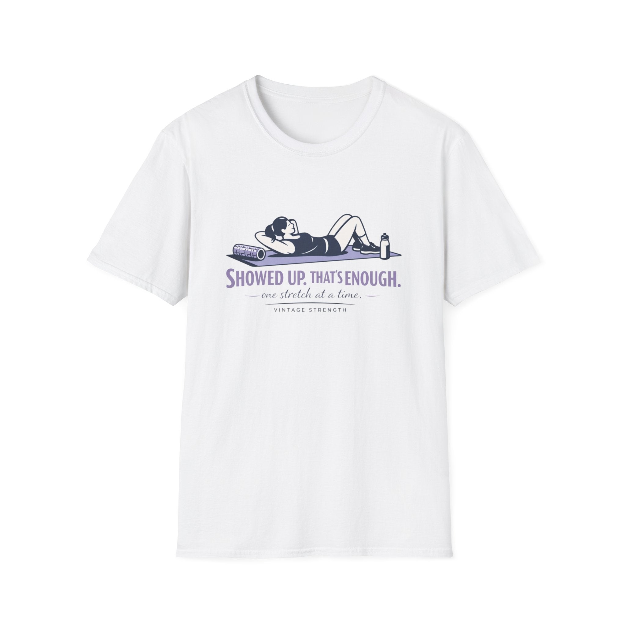 Showed up thats enough - T-Shirt