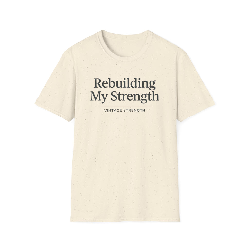 Rebuilding my strength - T-Shirt