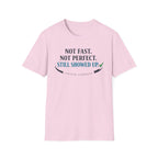 Not Fast, Not Perfect, Still Showed up - T-Shirt
