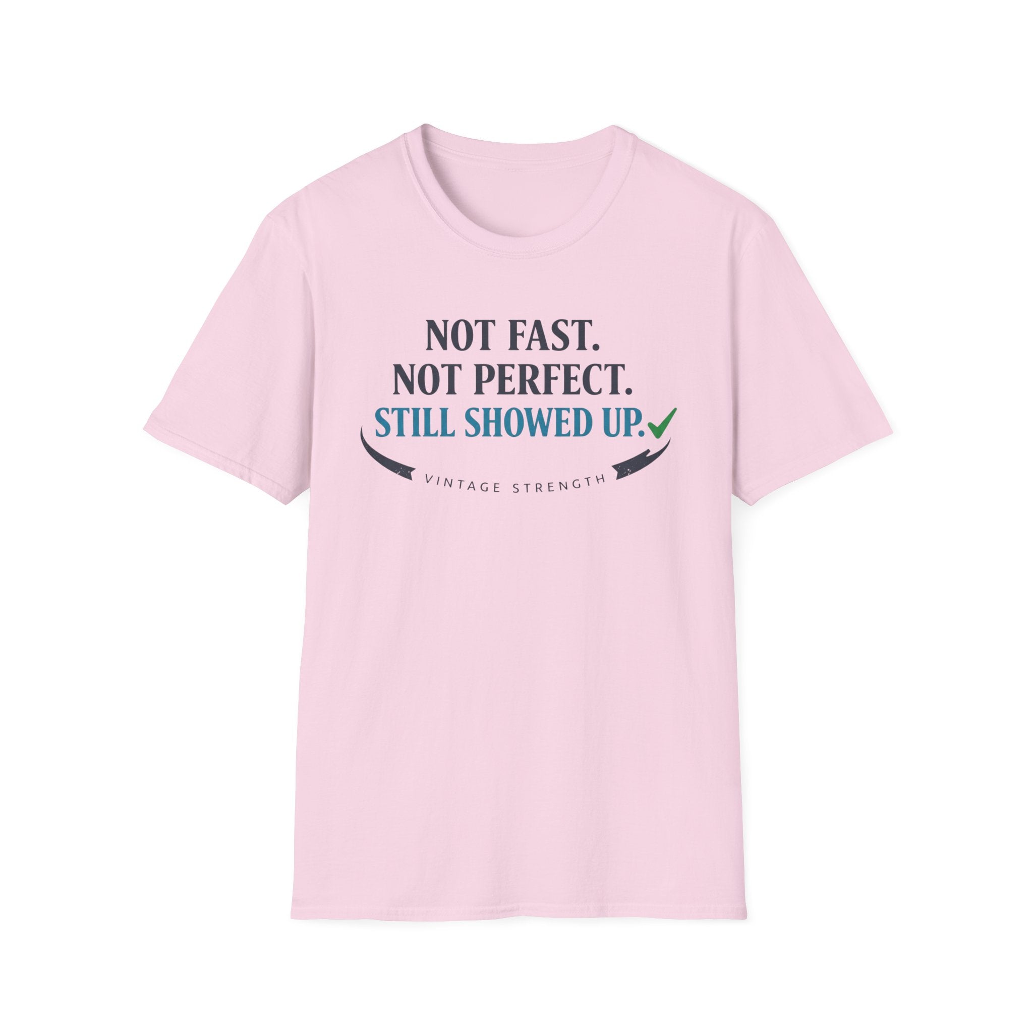 Not Fast, Not Perfect, Still Showed up - T-Shirt