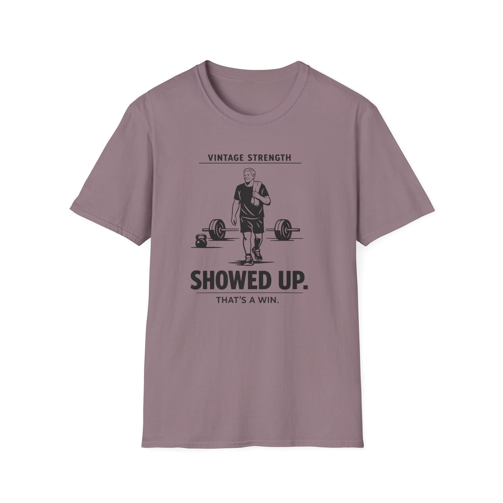 Showed up, Thats a win - T-Shirt