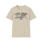 I Feel Sorry - T-Shirt
