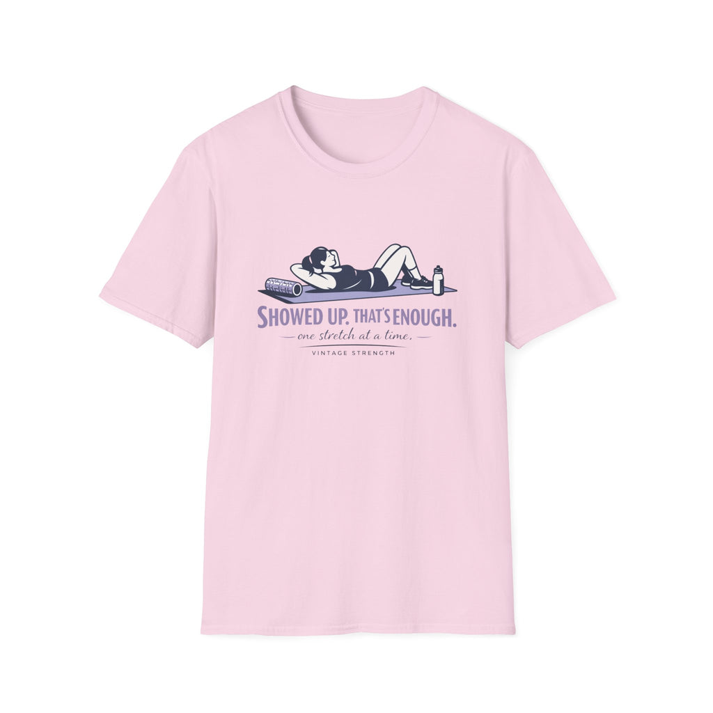 Showed up thats enough - T-Shirt