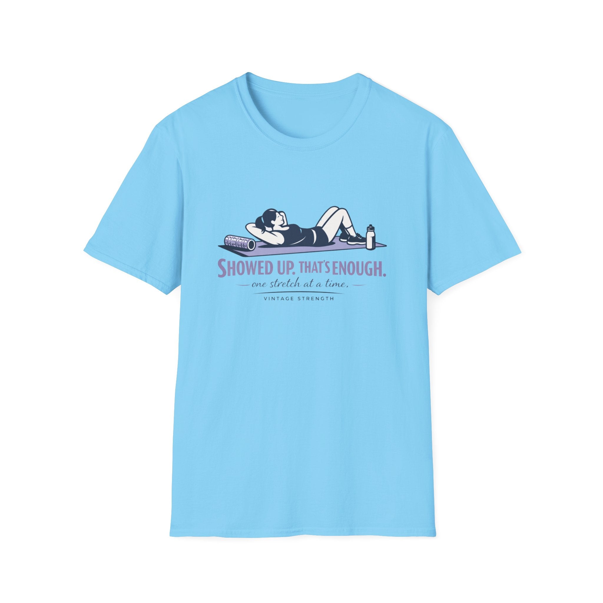 Showed up thats enough - T-Shirt