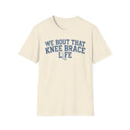 Knee Brace Life - T-Shirt