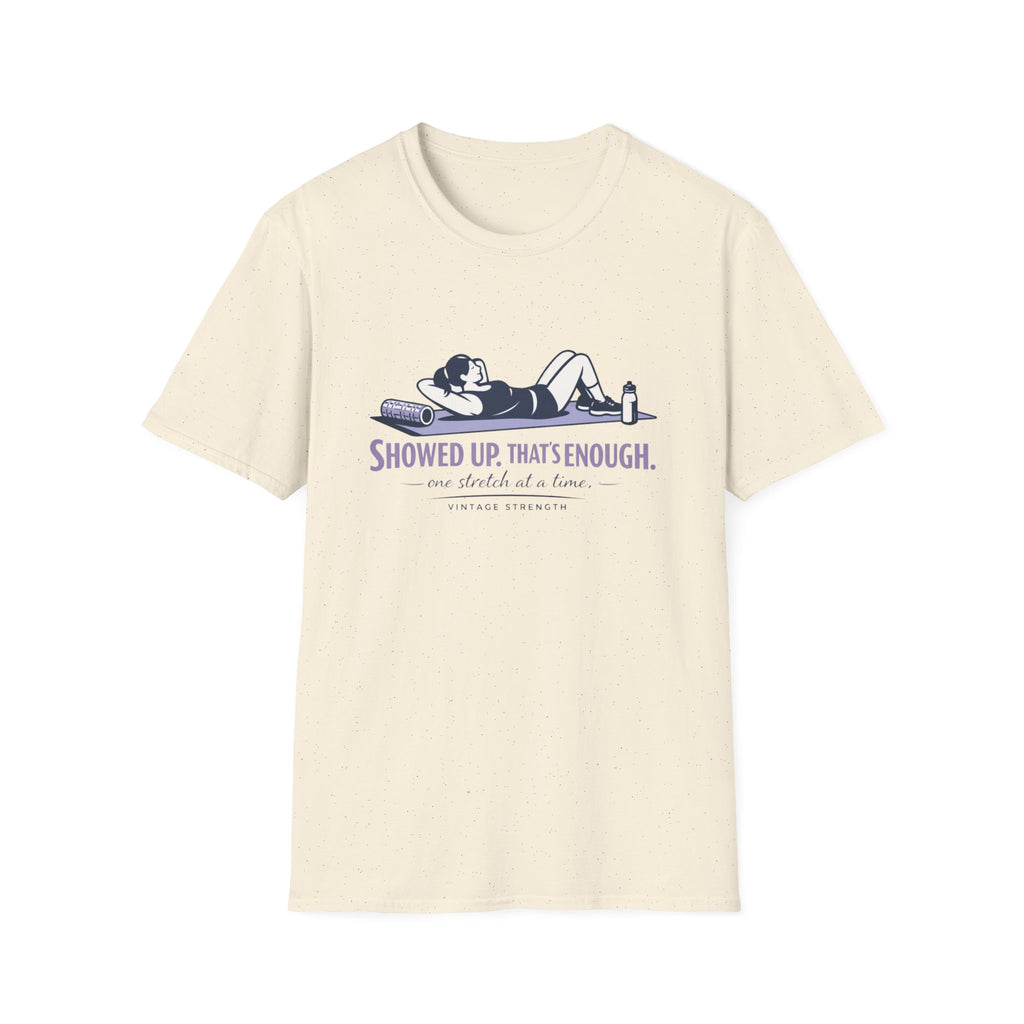Showed up thats enough - T-Shirt