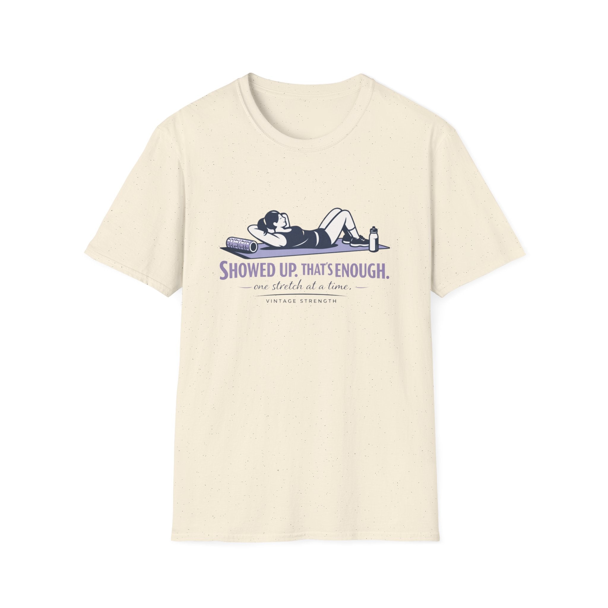Showed up thats enough - T-Shirt