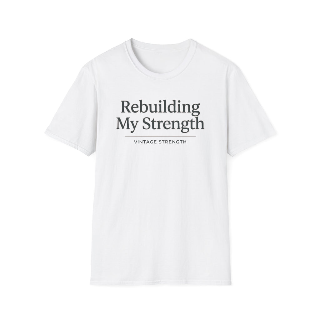 Rebuilding my strength - T-Shirt