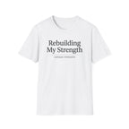 Rebuilding my strength - T-Shirt
