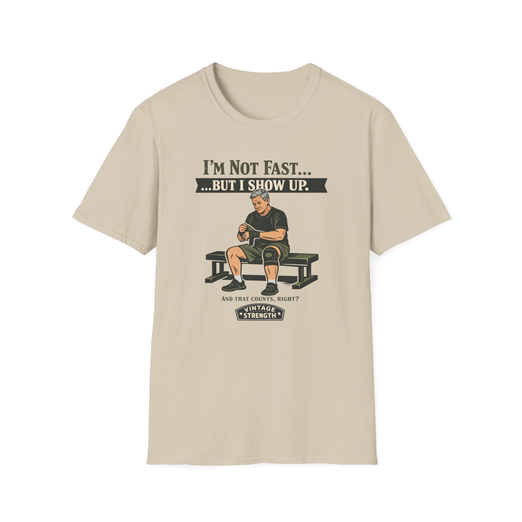 Im not fast but i show up - T-Shirt