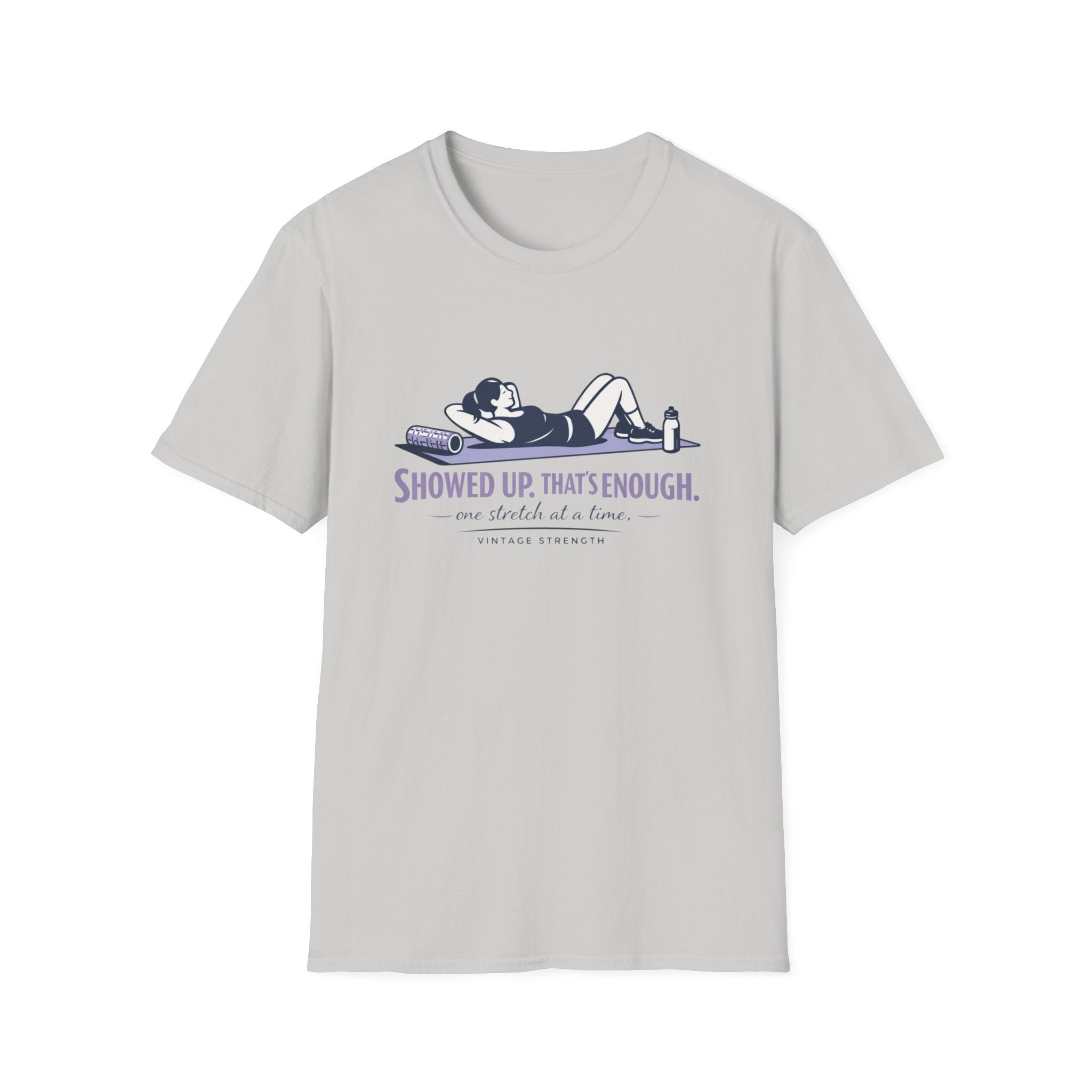 Showed up thats enough - T-Shirt