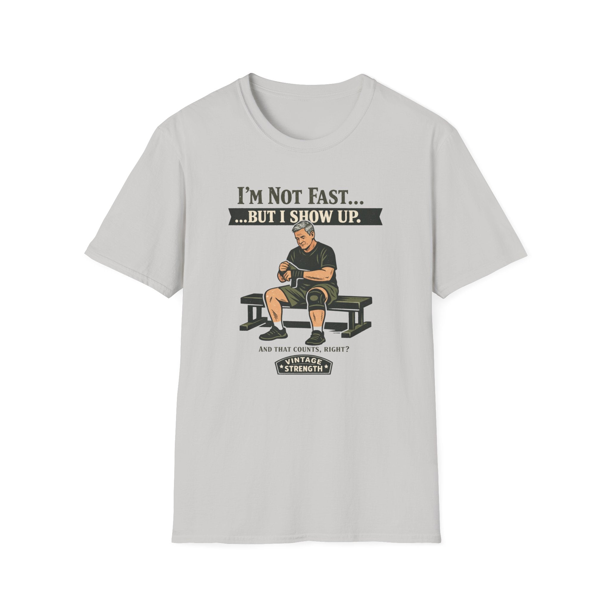 Im not fast but i show up - T-Shirt