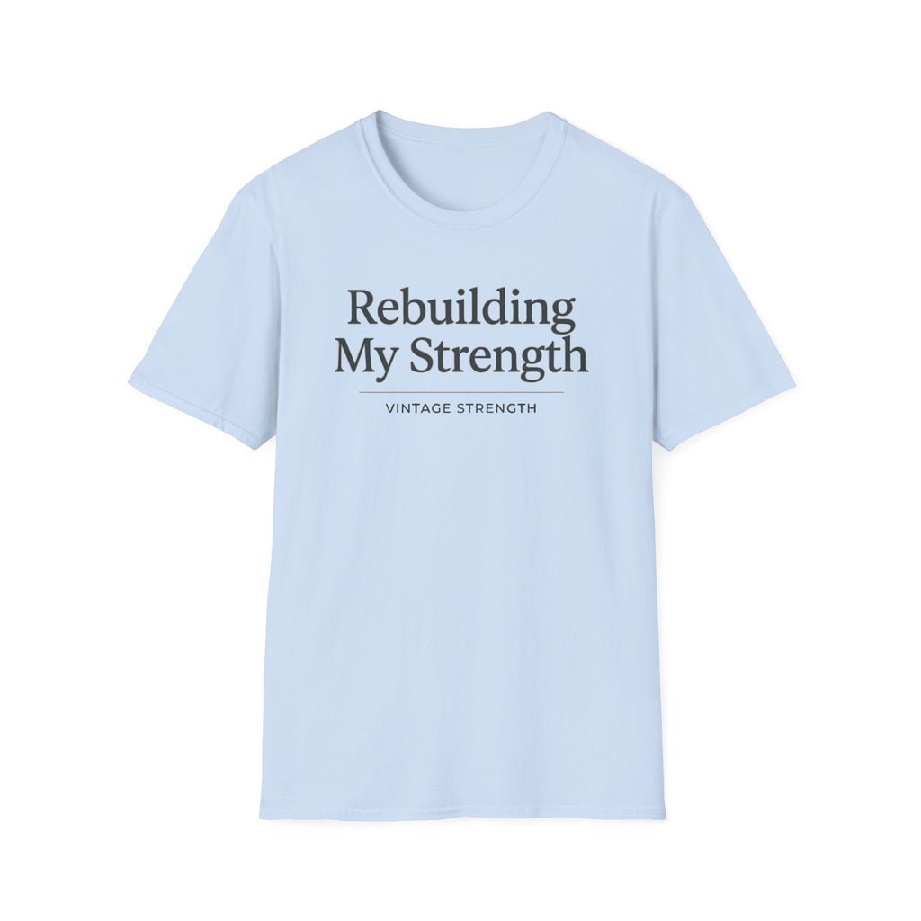 Rebuilding my strength - T-Shirt