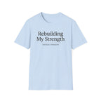 Rebuilding my strength - T-Shirt