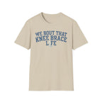 Knee Brace Life - T-Shirt