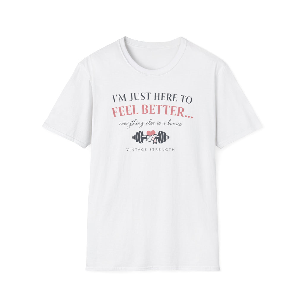 Here to feel better - T-Shirt