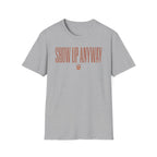 Show Up Anyway - T-Shirt