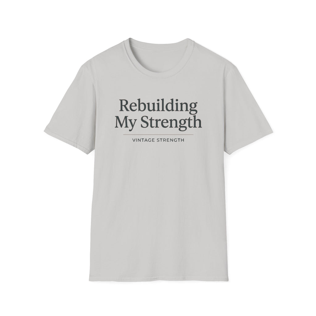 Rebuilding my strength - T-Shirt
