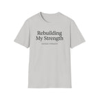 Rebuilding my strength - T-Shirt