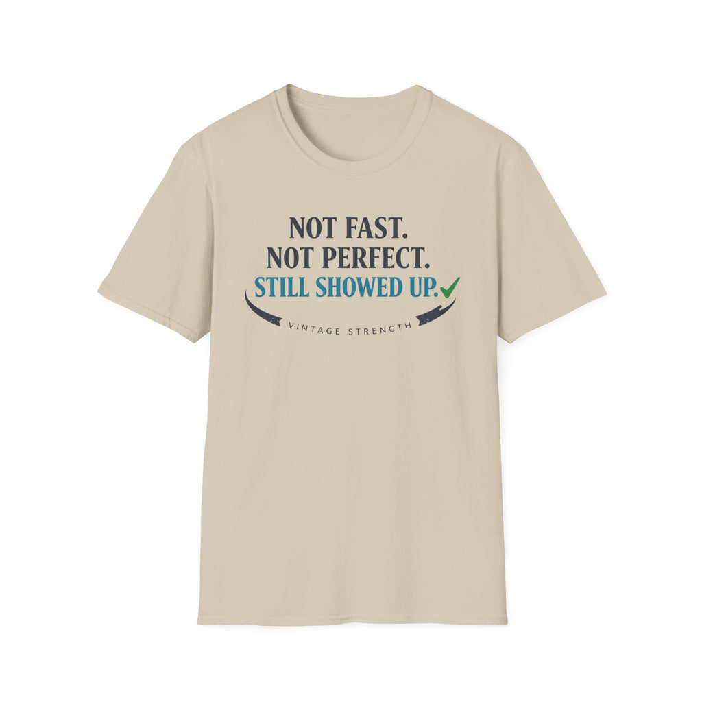 Not Fast, Not Perfect, Still Showed up - T-Shirt