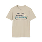 Not Fast, Not Perfect, Still Showed up - T-Shirt