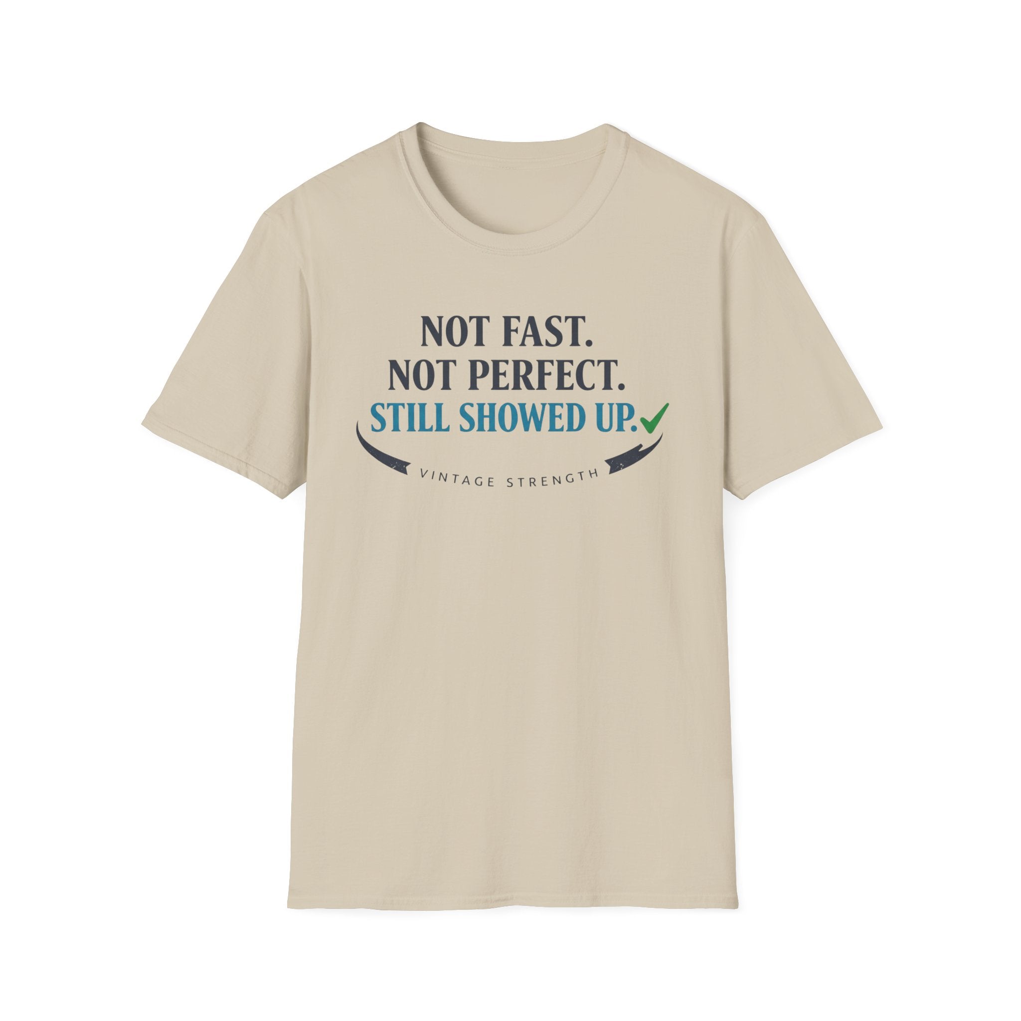 Not Fast, Not Perfect, Still Showed up - T-Shirt