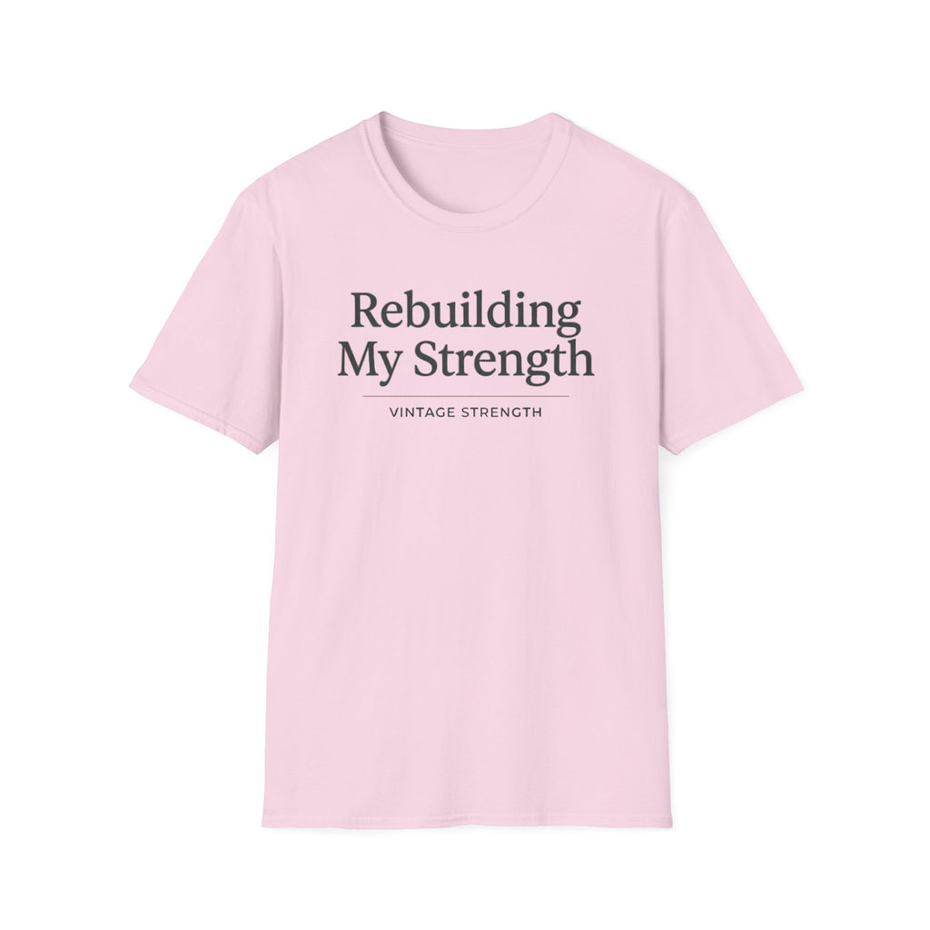 Rebuilding my strength - T-Shirt