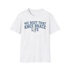 Knee Brace Life - T-Shirt